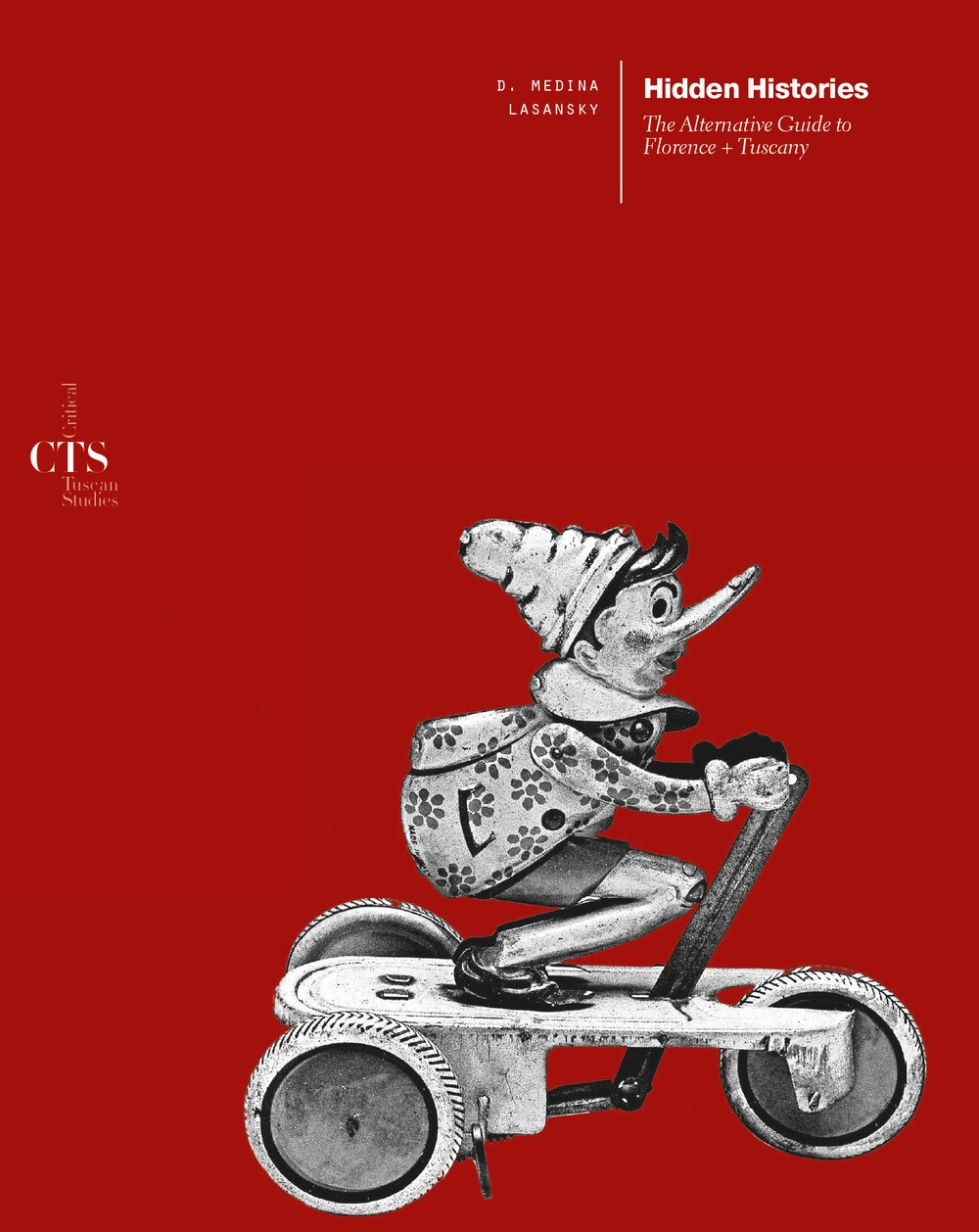 Hidden histories. The alternative guide to Florence + Tuscany Hidden histories. The alternative guide to Florence + Tuscany