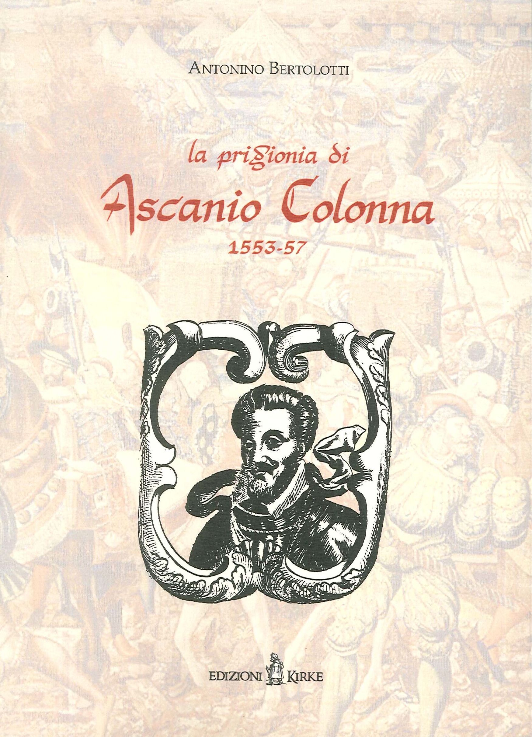 La prigionia di Ascanio Colonna (1553-1557) (rist. anast. 1883) La prigionia di Ascanio Colonna (1553-1557) (rist. anast. 1883)