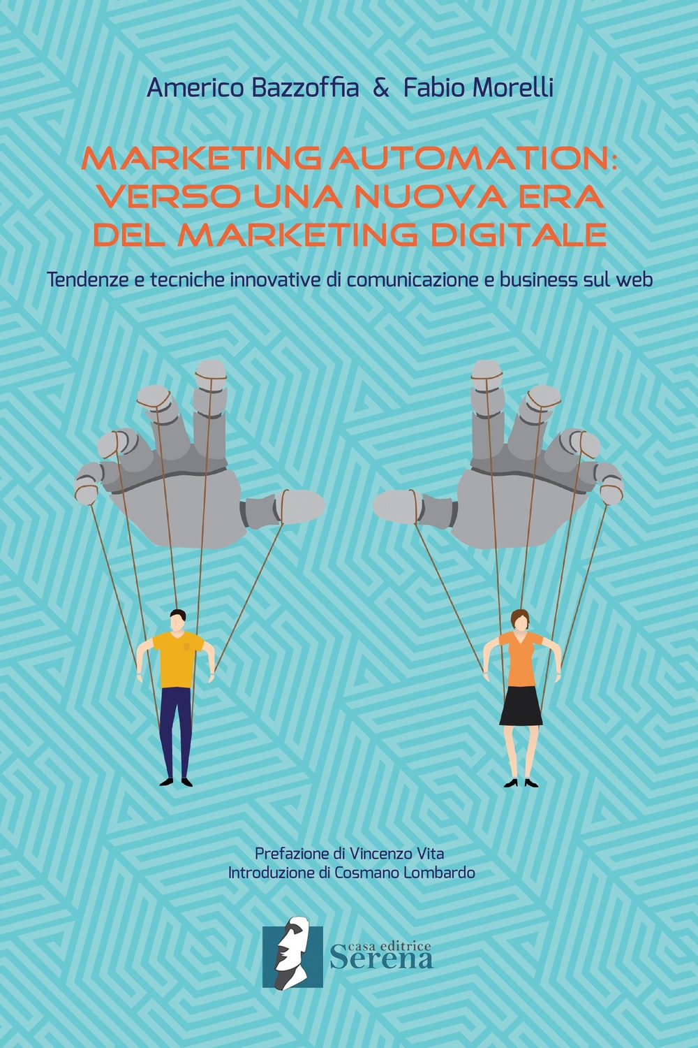 Marketing automation: verso una nuova era del marketing digitale. Tendenze e tecniche innovative di comunicazione e business sul web Marketing automation: verso una nuova era del marketing digitale. Tendenze e tecniche innovative di comunicazione e business sul web