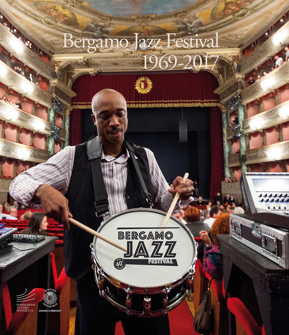 Bergamo Jazz Festival. 1969-2017 Bergamo Jazz Festival. 1969-2017