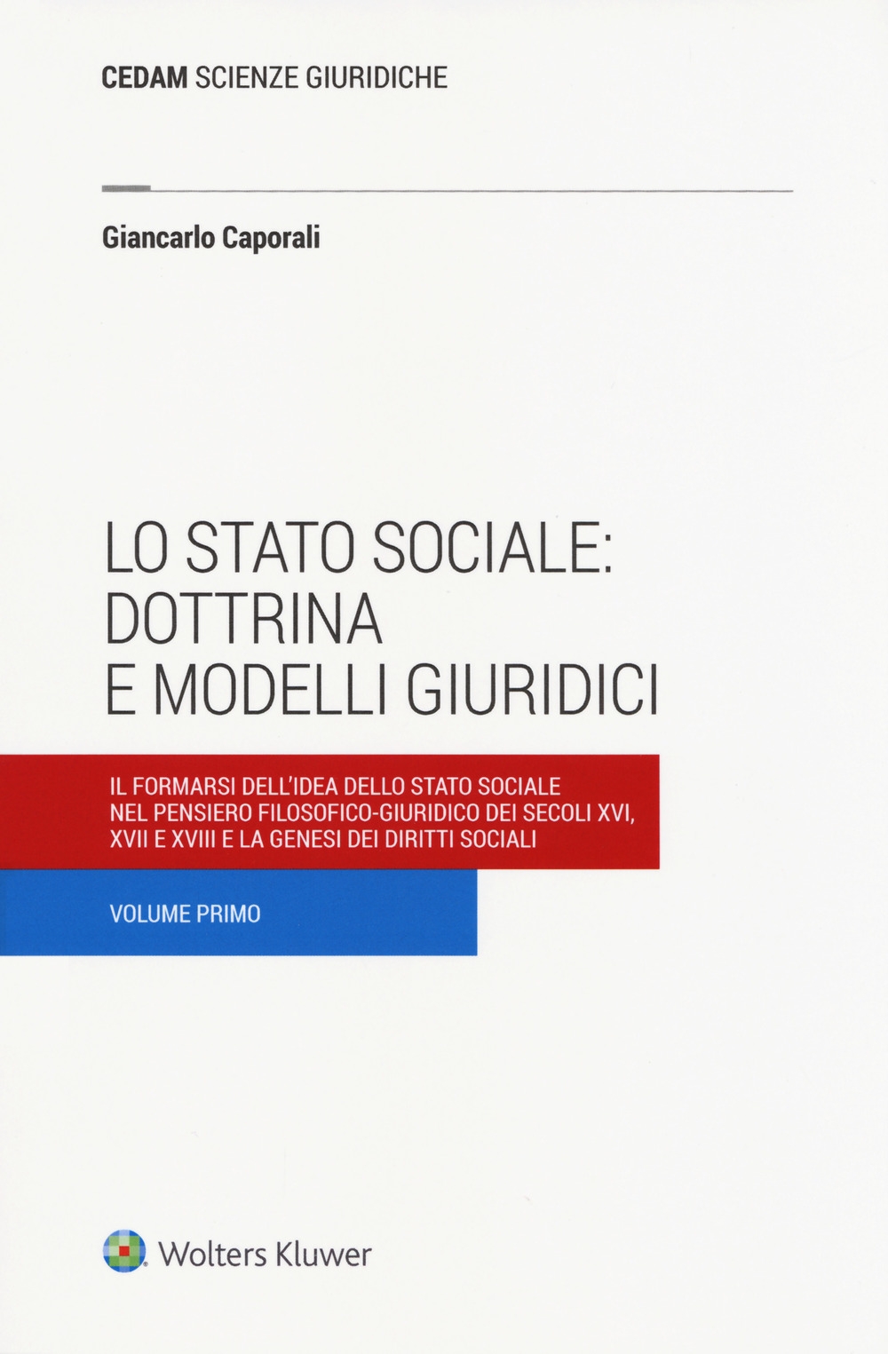 Lo stato sociale: dottrina e modelli giuridici. Vol. 1: Il formarsi dell'idea dello stato sociale nel pensiero filosofico-giuridico dei secoli XVI, XVII e XVIII e la genesi dei diritti sociali Lo stato sociale: dottrina e modelli giuridici. Vol. 1: Il formarsi dell'idea dello stato sociale nel pensiero filosofico-giuridico dei secoli XVI, XVII e XVIII e la genesi dei diritti sociali
