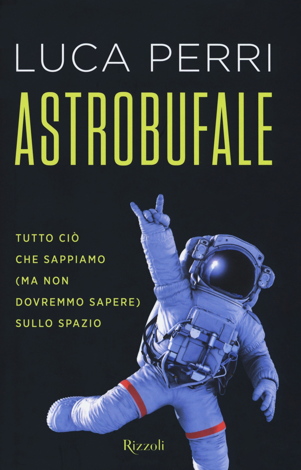Astrobufale. Tutto ciò che sappiamo (ma non dovremmo sapere) sullo spazio Astrobufale. Tutto ciò che sappiamo (ma non dovremmo sapere) sullo spazio