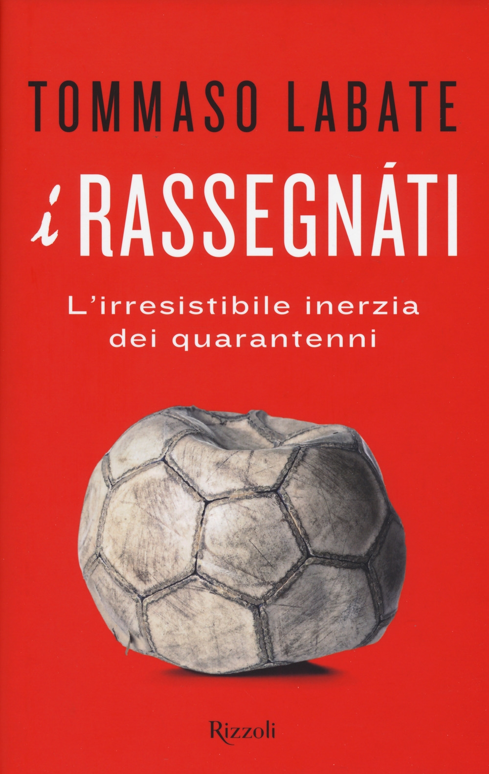 I rassegnati. L'irresistibile inerzia dei quarantenni I rassegnati. L'irresistibile inerzia dei quarantenni