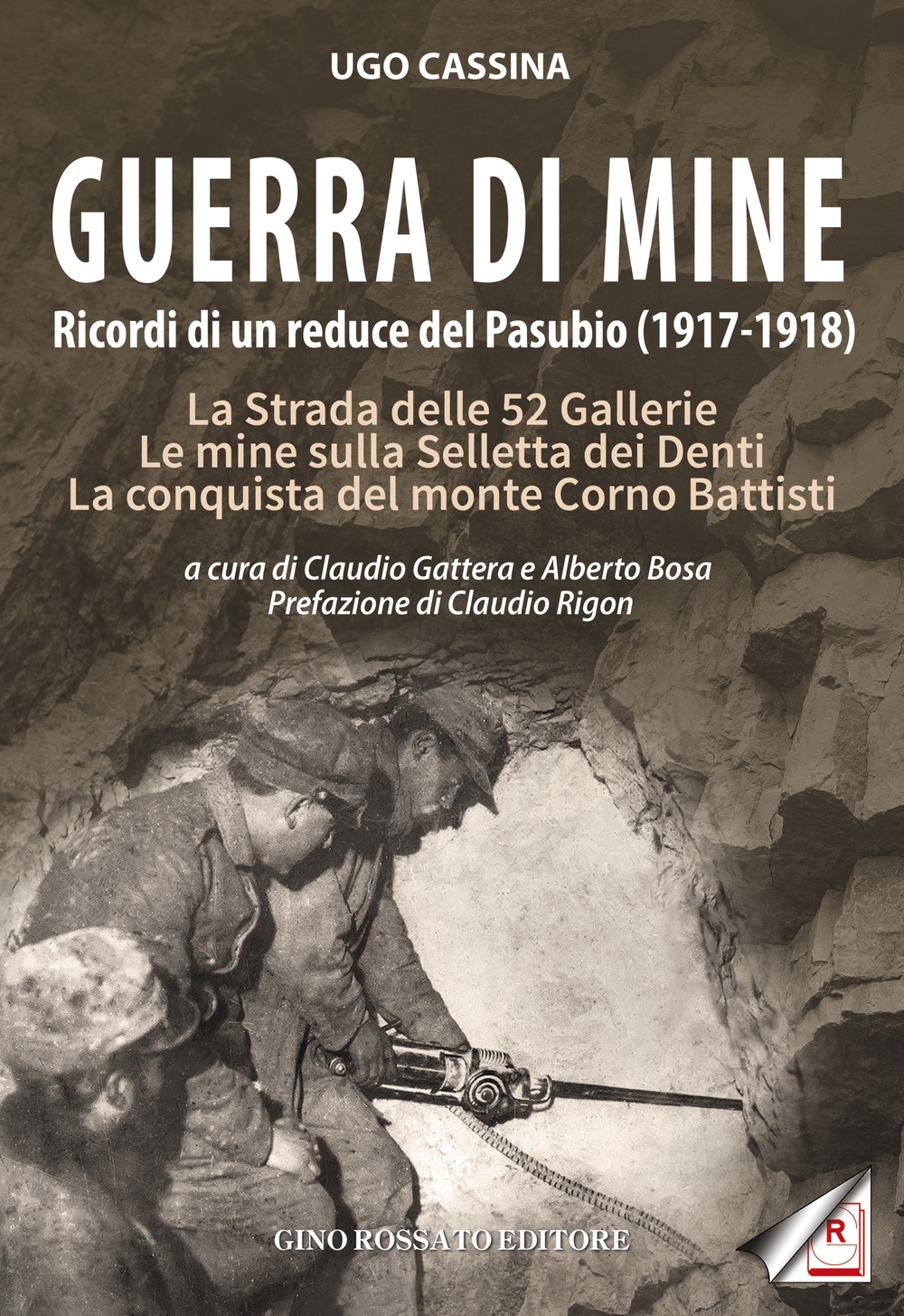 Guerra di mine. Ricordi di un reduce del Pasubio (1917-1918). La strada delle 52 gallerie. Le mine sulla Selletta dei Denti. La conquista del monte Corno Battisti Guerra di mine. Ricordi di un reduce del Pasubio (1917-1918). La strada delle 52 gallerie. Le mine sulla Selletta dei Denti. La conquista del monte Corno Battisti