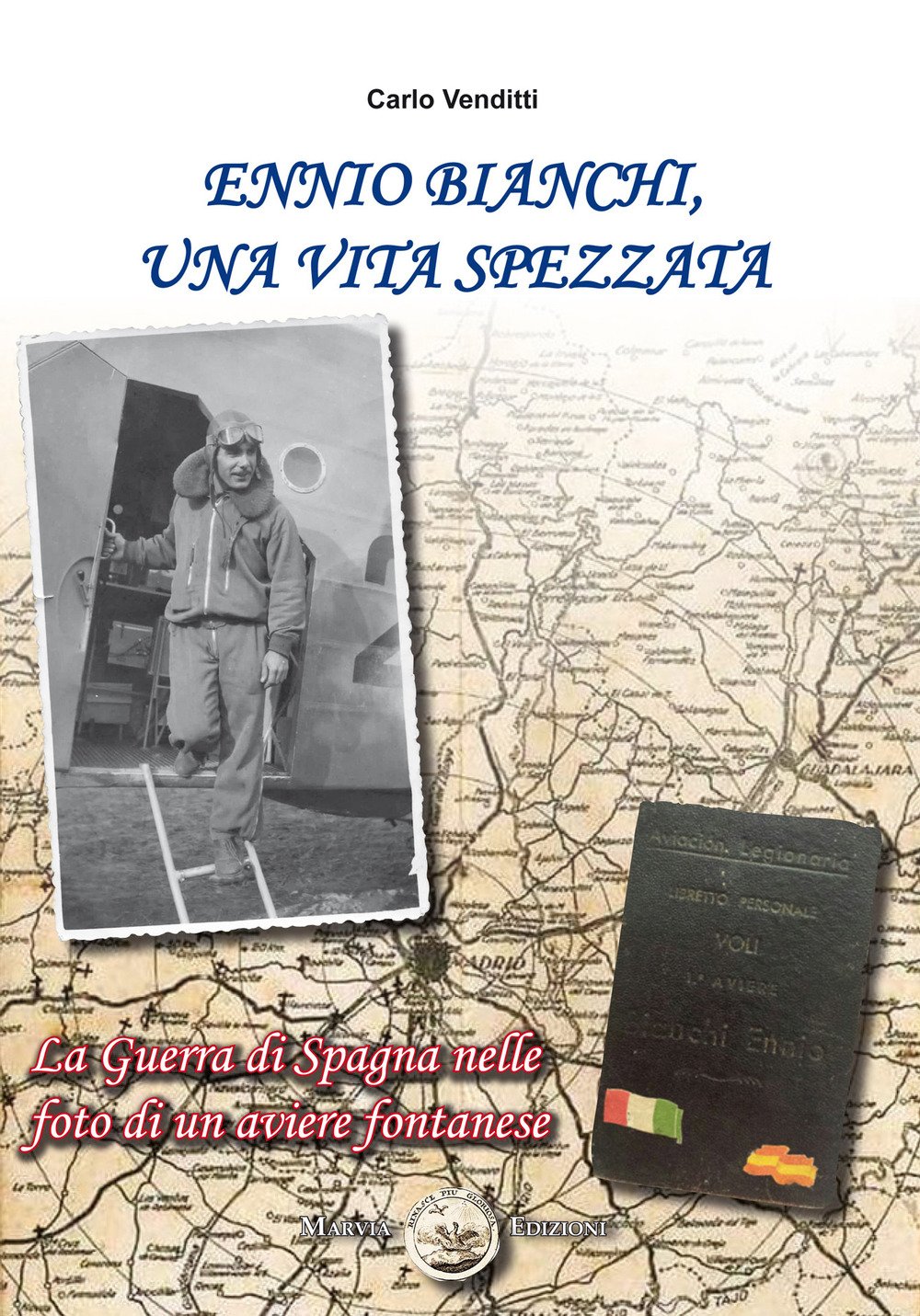 Ennio Bianchi, una vita spezzata. La guerra di Spagna nelle foto di un aviere fontanese Ennio Bianchi, una vita spezzata. La guerra di Spagna nelle foto di un aviere fontanese