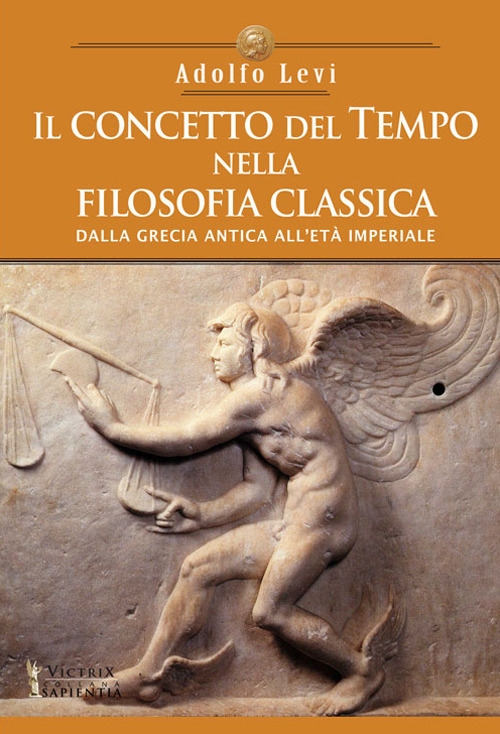 Il concetto del tempo nella filosofia classica. Dalla Grecia antica all'età Imperiale Il concetto del tempo nella filosofia classica. Dalla Grecia antica all'età Imperiale
