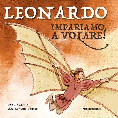 Leonardo. Impariamo a volare! Ediz. illustrata Leonardo. Impariamo a volare! Ediz. illustrata