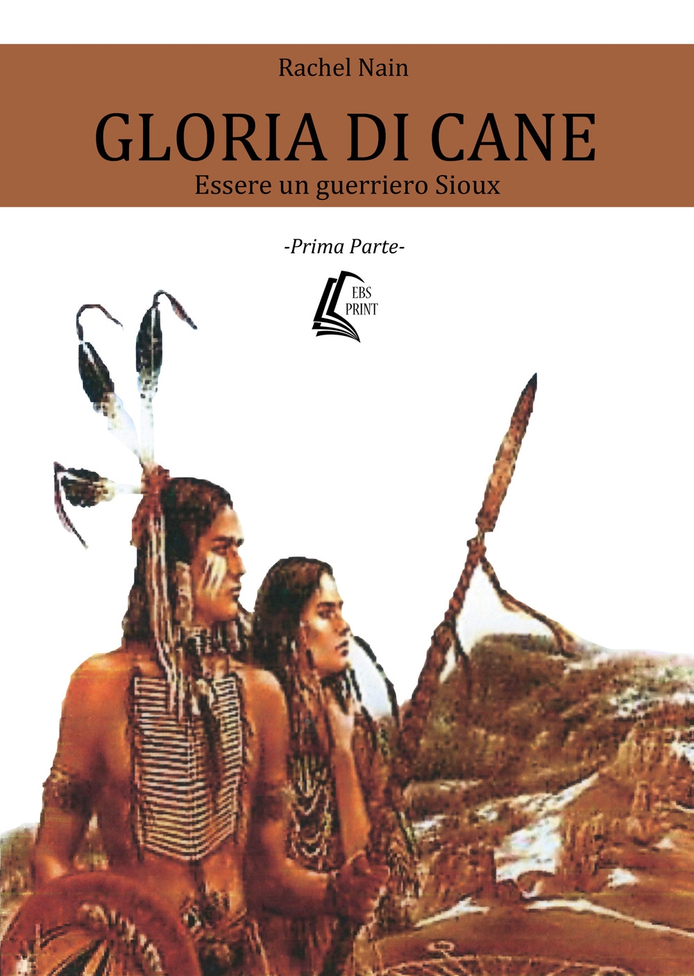 Gloria di cane. Essere un guerriero Sioux. Vol. 1 Gloria di cane. Essere un guerriero Sioux. Vol. 1