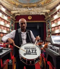 Bergamo Jazz Festival. 1969-2017