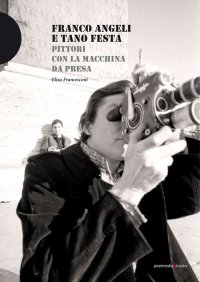 Franco Angeli e Tano Festa. Pittori con la macchina da presa