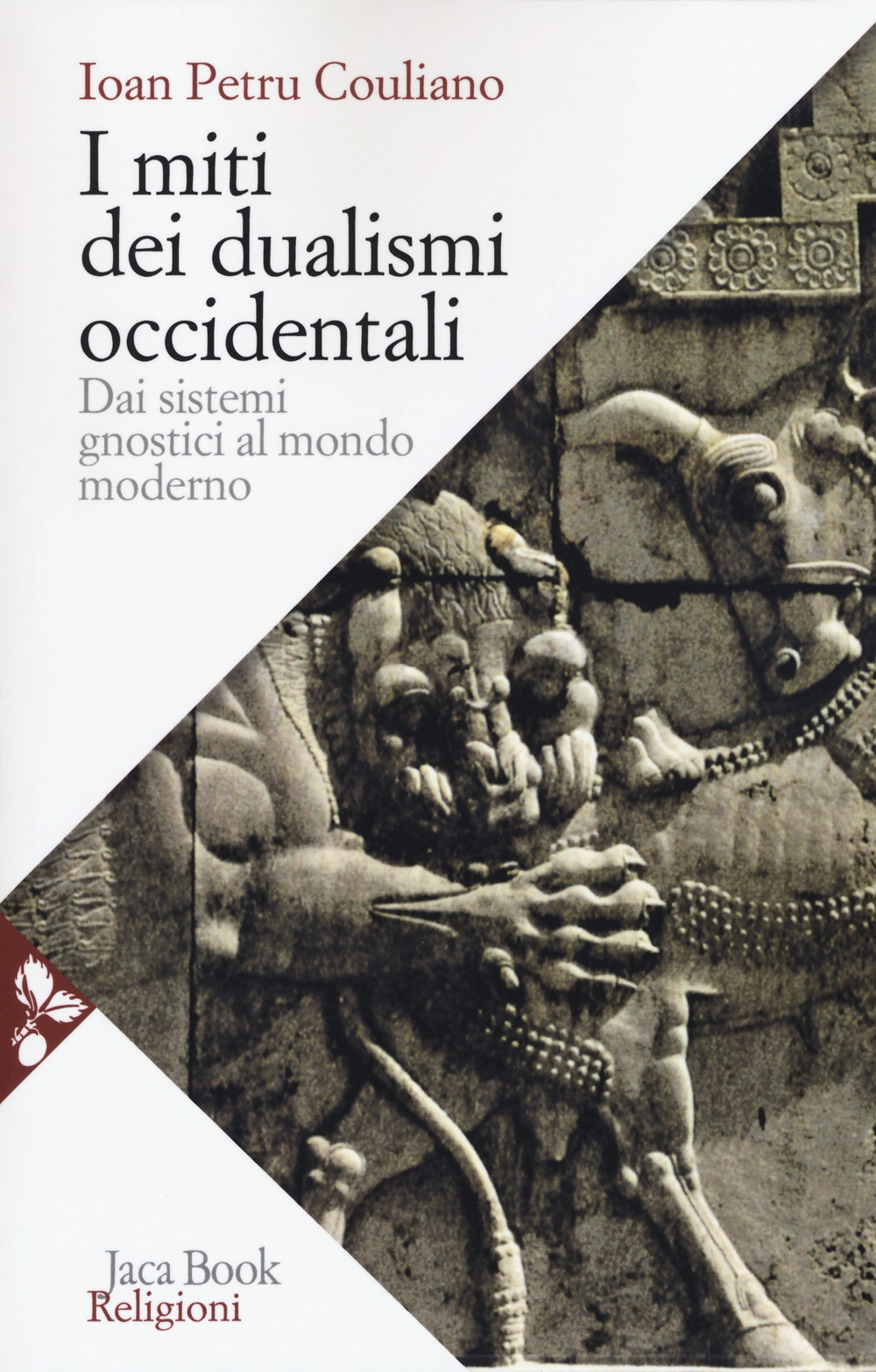 I miti dei dualismi occidentali. Dai sistemi gnostici al mondo moderno I miti dei dualismi occidentali. Dai sistemi gnostici al mondo moderno