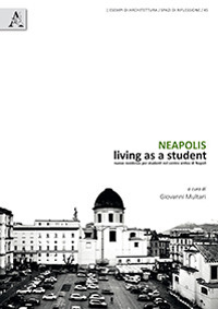 Neapolis. Living as a student. Nuove residenze per studenti nel centro antico di Napoli Neapolis. Living as a student. Nuove residenze per studenti nel centro antico di Napoli
