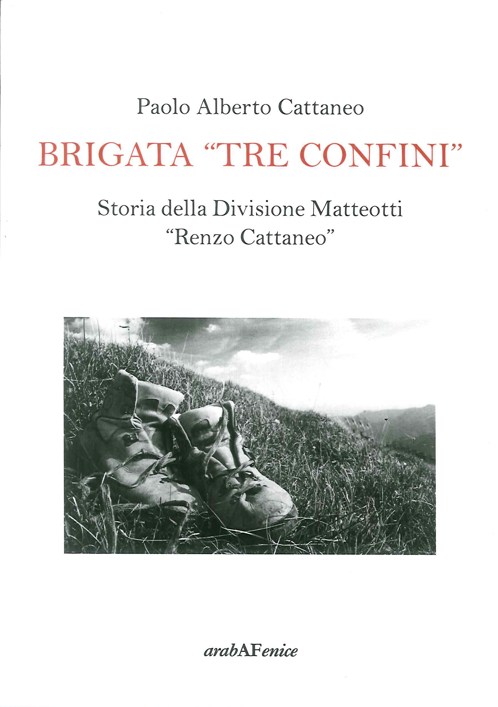 Brigata «Tre confini». Storia della Divisione Matteotti «Renzo Cattaneo» Brigata «Tre confini». Storia della Divisione Matteotti «Renzo Cattaneo»