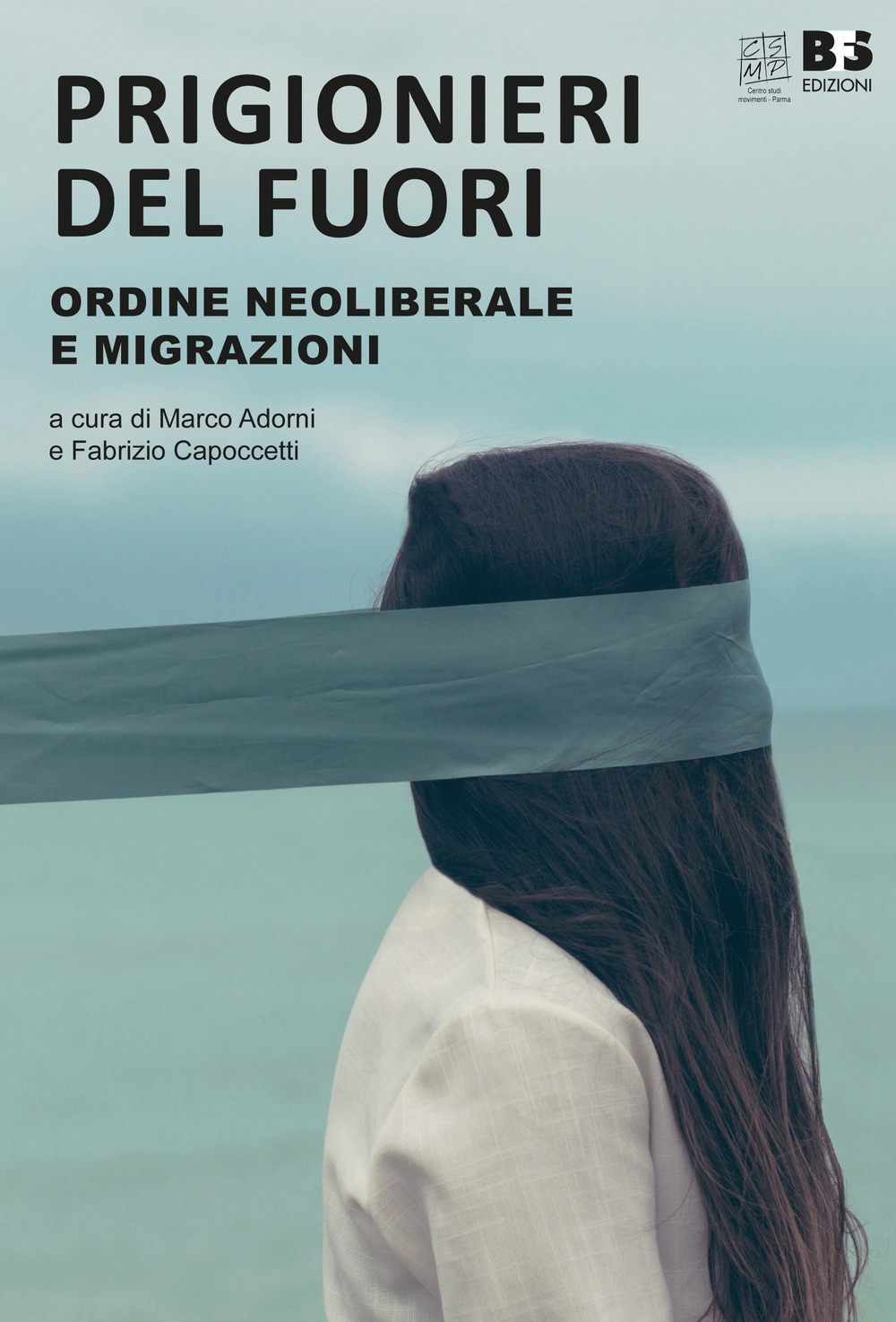 Prigionieri del fuori. Ordine neoliberale e immigrazione Prigionieri del fuori. Ordine neoliberale e immigrazione