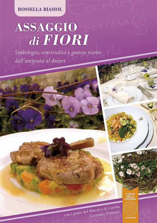 Assaggio di fiori. Simbologia, convivialità e gustose ricette dall'antipasto al dessert Assaggio di fiori. Simbologia, convivialità e gustose ricette dall'antipasto al dessert