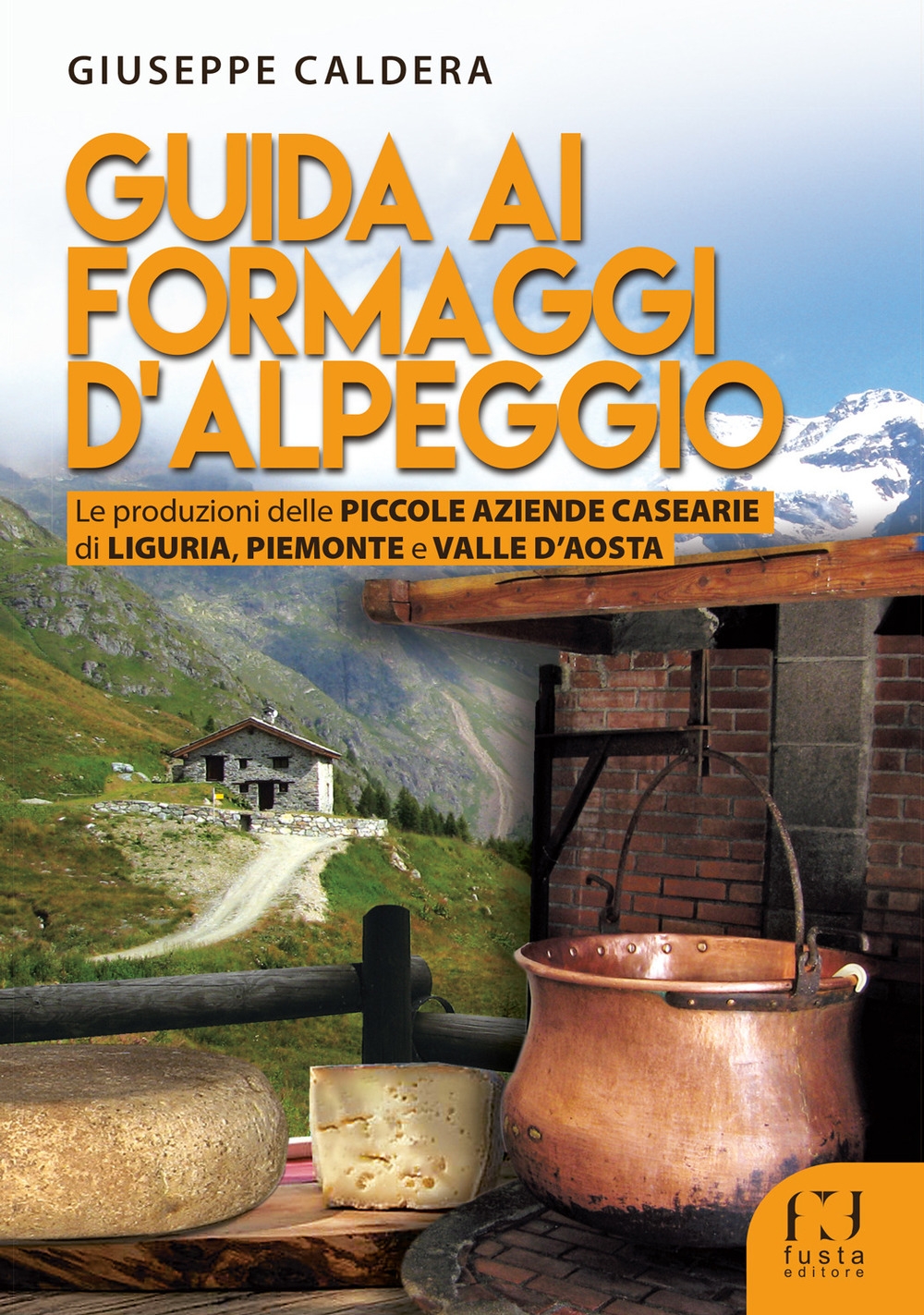 Guida ai formaggi d'alpeggio. Le produzioni delle piccole aziende casearie di Liguria, Piemonte e Valle D'aosta. Guida ai formaggi d'alpeggio. Le produzioni delle piccole aziende casearie di Liguria, Piemonte e Valle D'aosta.