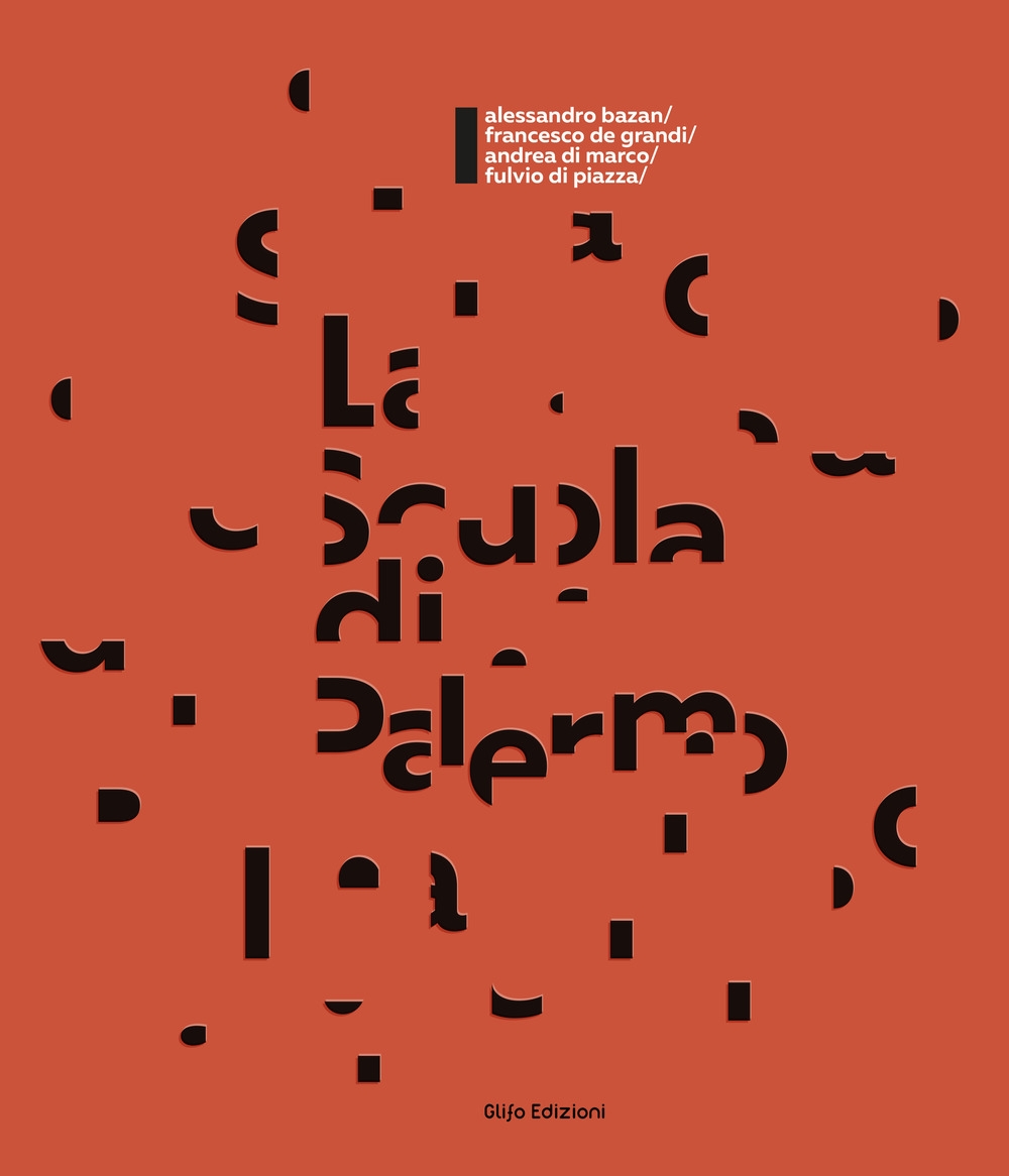 La Scuola di Palermo. Bazan, De Grandi, Di Marco, Di Piazza. Ediz. italiana e inglese La Scuola di Palermo. Bazan, De Grandi, Di Marco, Di Piazza. Ediz. italiana e inglese