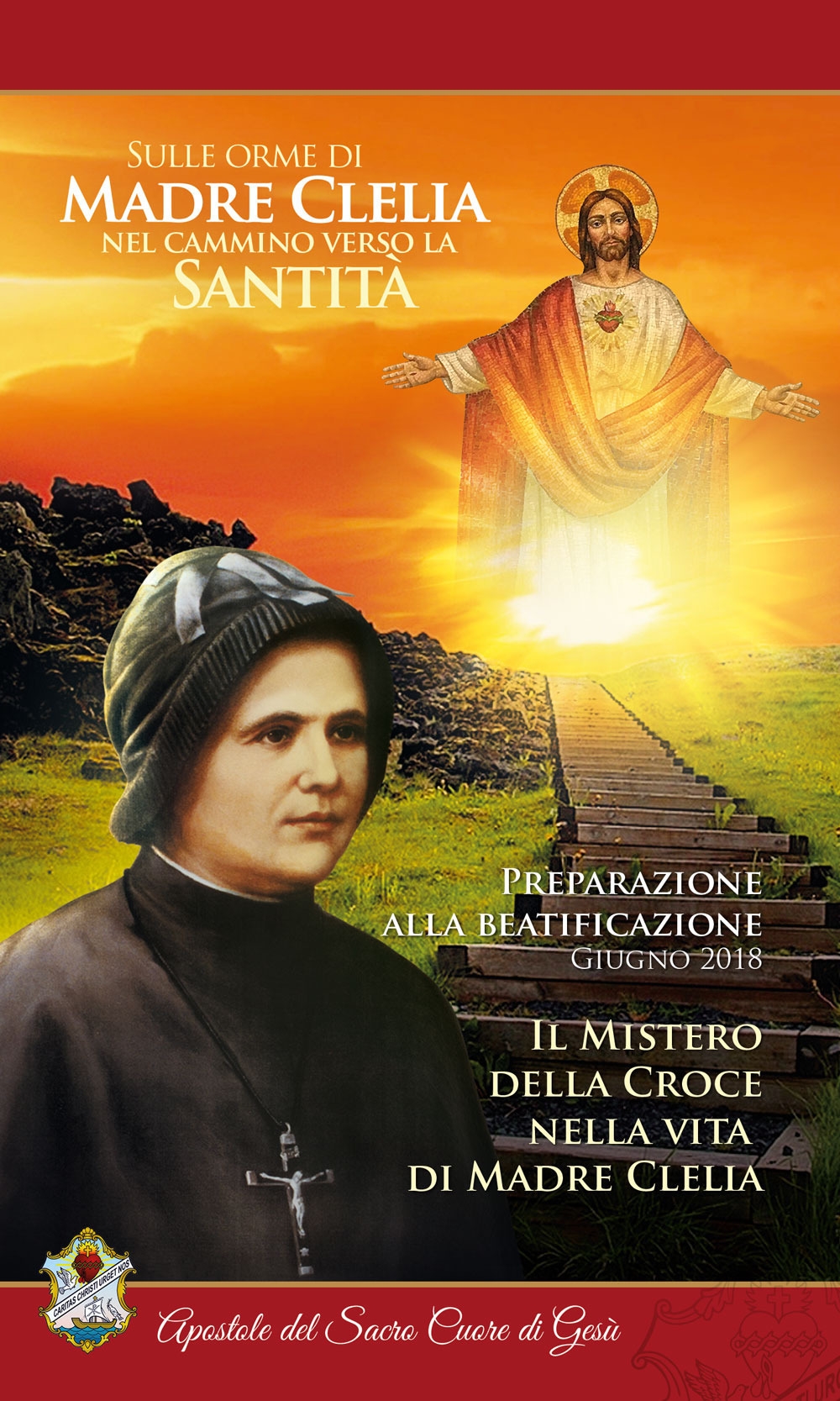 Il mistero della croce nella vita di Madre Clelia. Giugno 2018. Sulle orme di Madre Clelia nel cammino verso la santità Il mistero della croce nella vita di Madre Clelia. Giugno 2018. Sulle orme di Madre Clelia nel cammino verso la santità