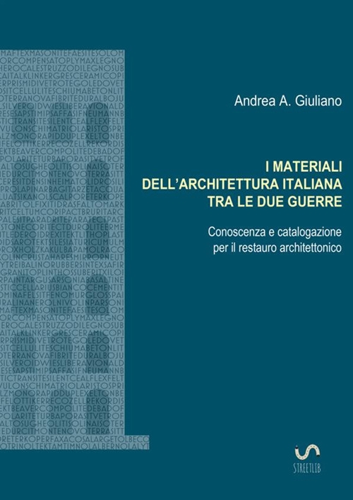 I materiali dell'architettura italiana tra le due guerre. Conoscenza e catalogazione per il restauro architettonico I materiali dell'architettura italiana tra le due guerre. Conoscenza e catalogazione per il restauro architettonico
