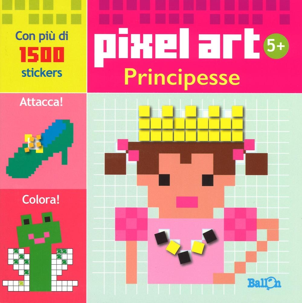Principesse. Pixel art. Con stickers. Ediz. illustrata Principesse. Pixel art. Con stickers. Ediz. illustrata