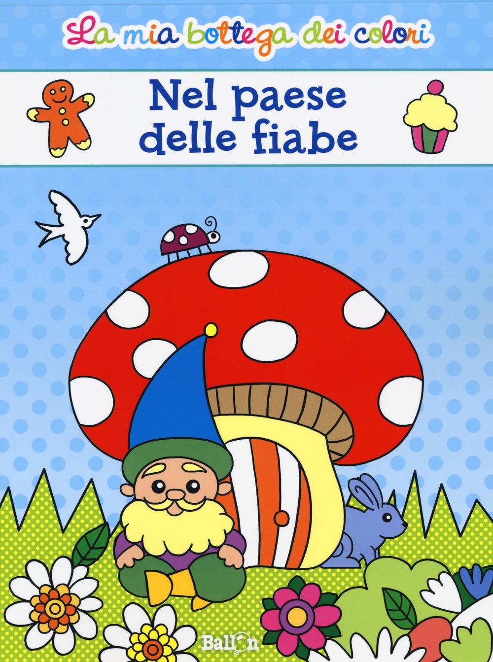Nel paese delle fiabe. La mia bottega dei colori. Ediz. illustrata Nel paese delle fiabe. La mia bottega dei colori. Ediz. illustrata