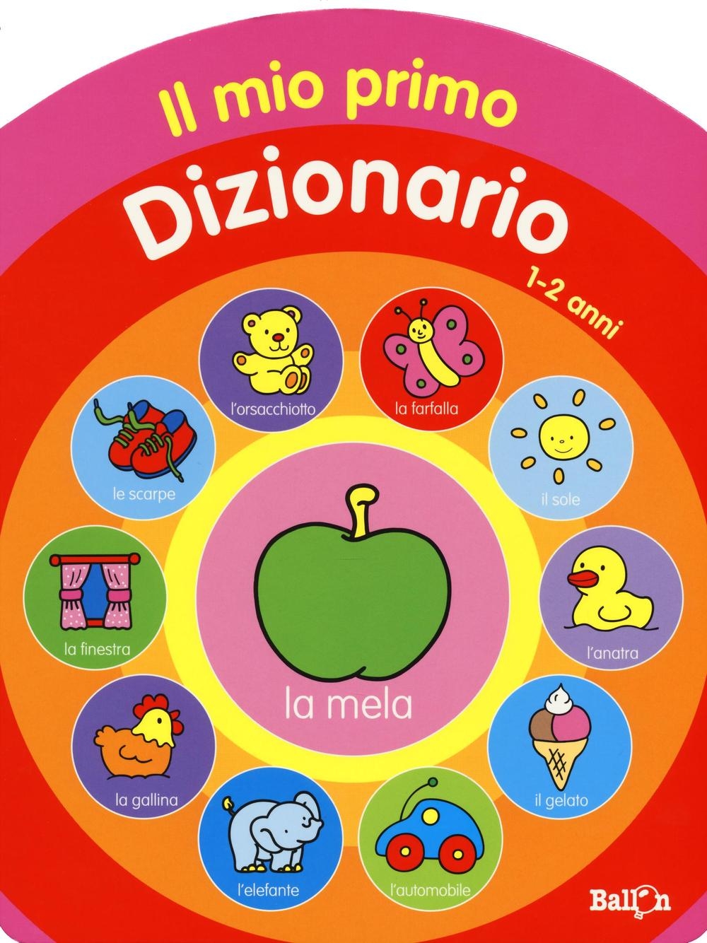 Il mio primo dizionario 1-2 anni. Ediz. illustrata Il mio primo dizionario 1-2 anni. Ediz. illustrata