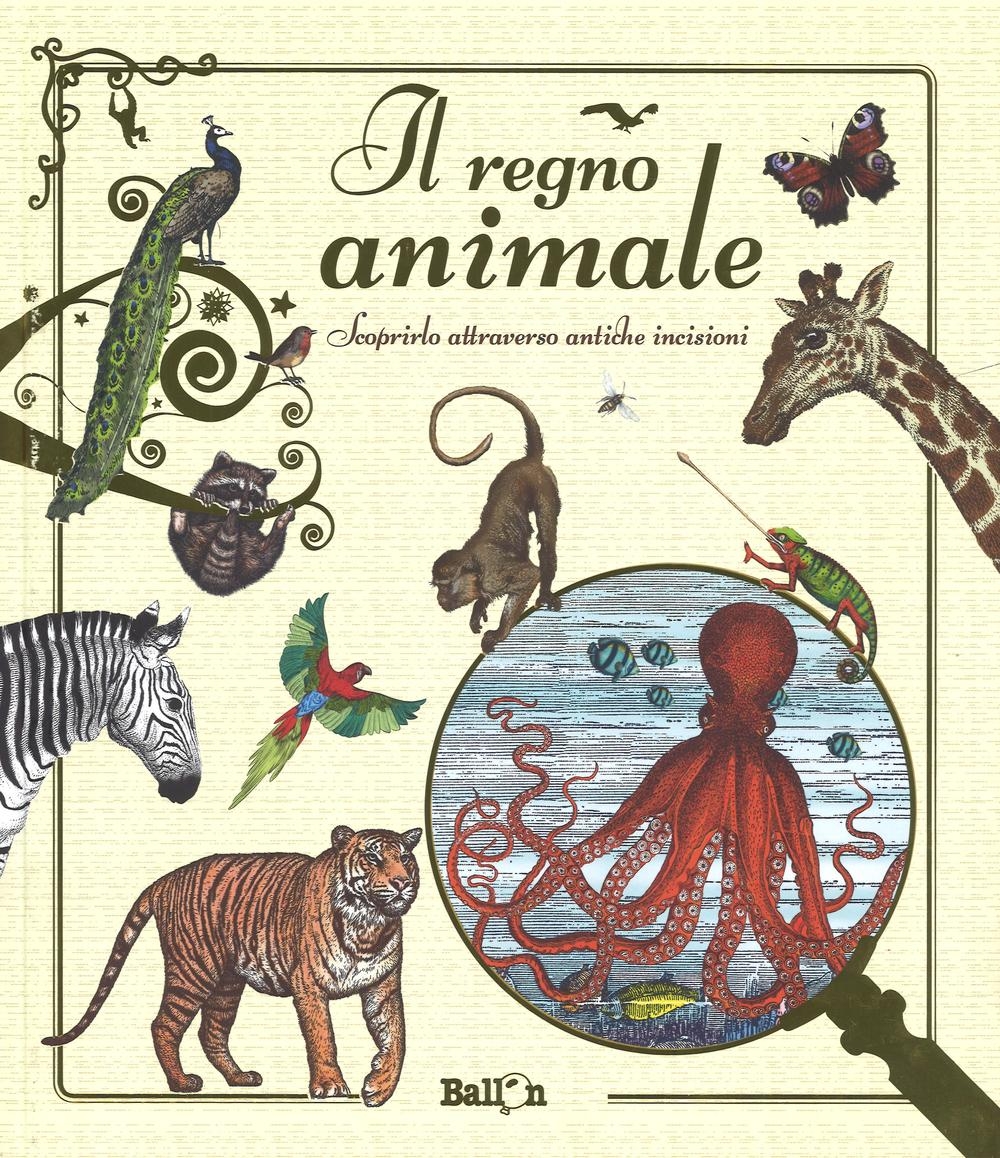 Il regno animale. Scoprirlo attraverso antiche incisioni. Ediz. illustrata Il regno animale. Scoprirlo attraverso antiche incisioni. Ediz. illustrata