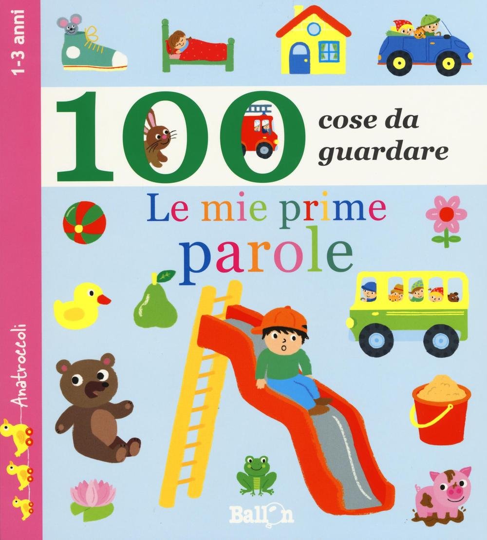 Le mie prime parole. 100 cose da guardare. Ediz. illustrata Le mie prime parole. 100 cose da guardare. Ediz. illustrata