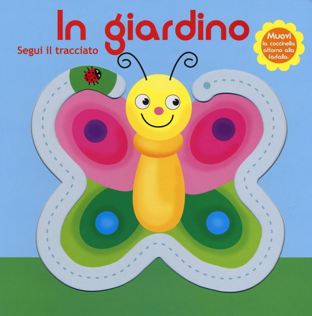 In giardino. Segui il tracciato. Ediz. illustrata In giardino. Segui il tracciato. Ediz. illustrata