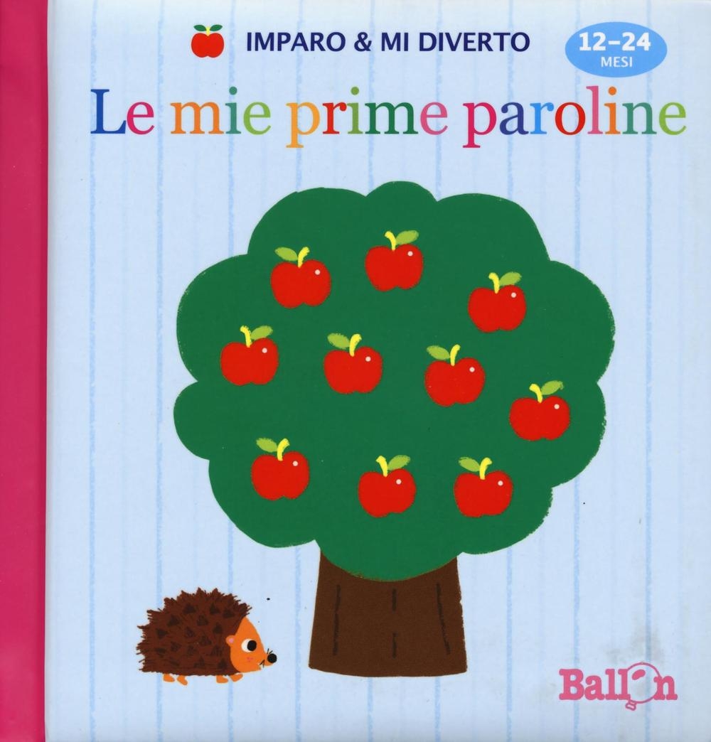 Le mie prime paroline. Imparo & mi diverto. Ediz. illustrata Le mie prime paroline. Imparo & mi diverto. Ediz. illustrata