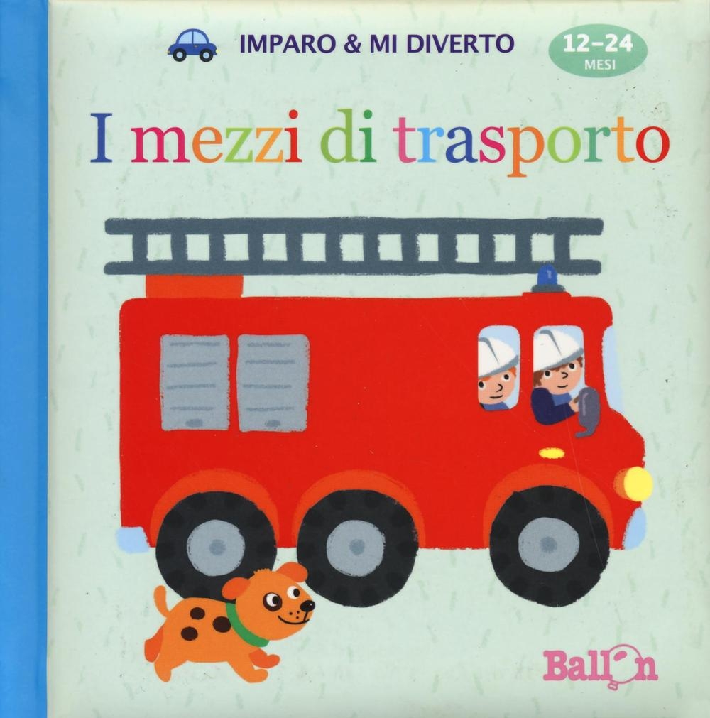 I mezzi di trasporto. Imparo & mi diverto. Ediz. illustrata I mezzi di trasporto. Imparo & mi diverto. Ediz. illustrata