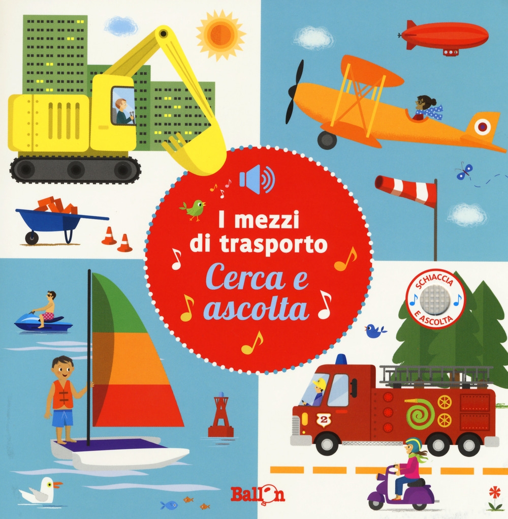 I mezzi di trasporto. Cerca e ascolta. Ediz. a colori I mezzi di trasporto. Cerca e ascolta. Ediz. a colori