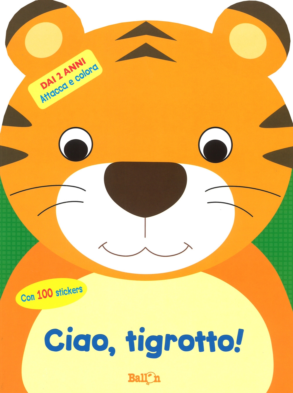 Ciao, tigrotto! Attacca e colora. Con adesivi. Ediz. a colori Ciao, tigrotto! Attacca e colora. Con adesivi. Ediz. a colori