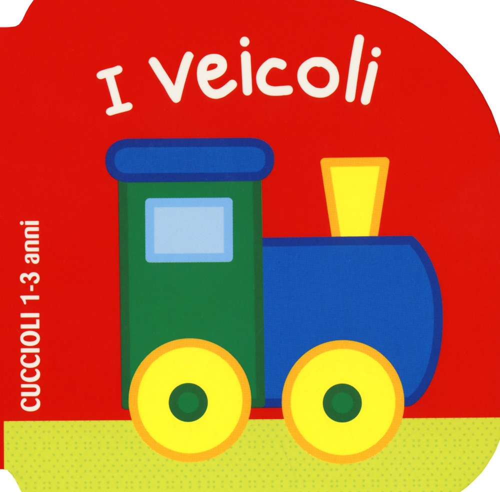 I veicoli. Cuccioli. Ediz. a colori I veicoli. Cuccioli. Ediz. a colori