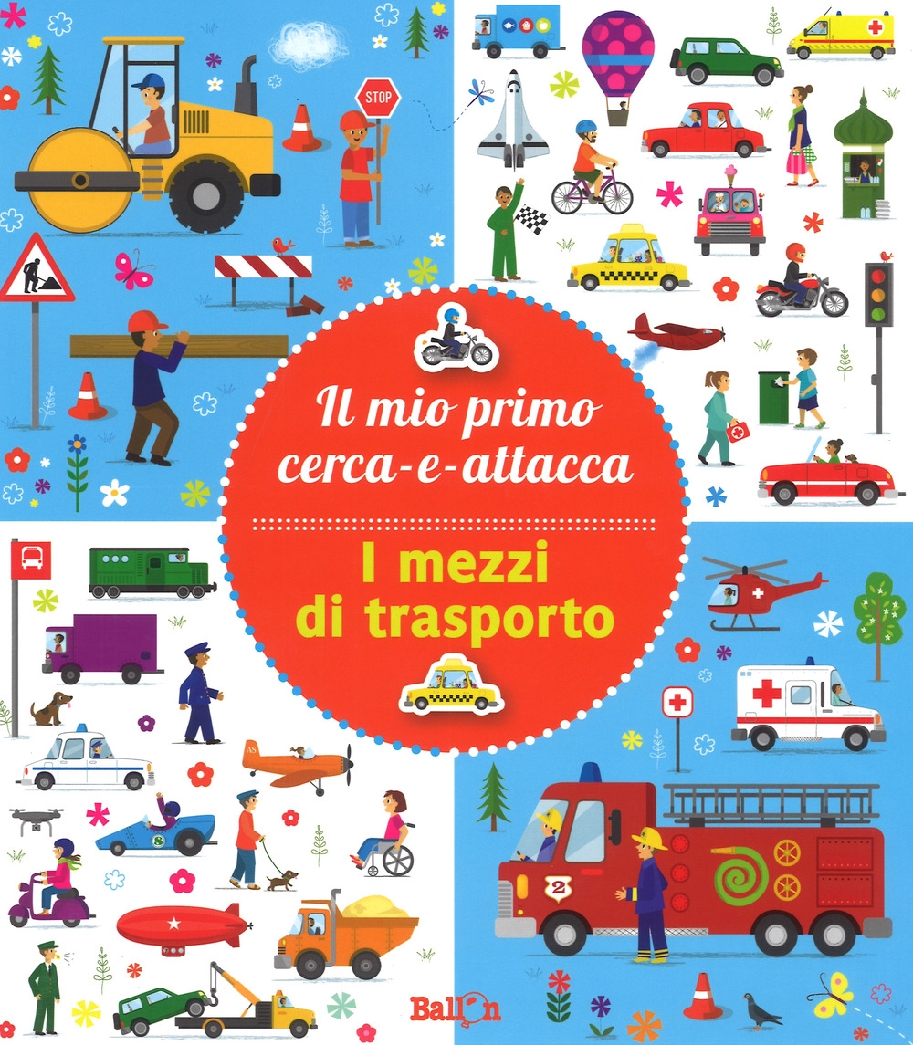 I mezzi di trasporto. Il mio primo cerca-e-attacca. Con adesivi. Ediz. a colori I mezzi di trasporto. Il mio primo cerca-e-attacca. Con adesivi. Ediz. a colori