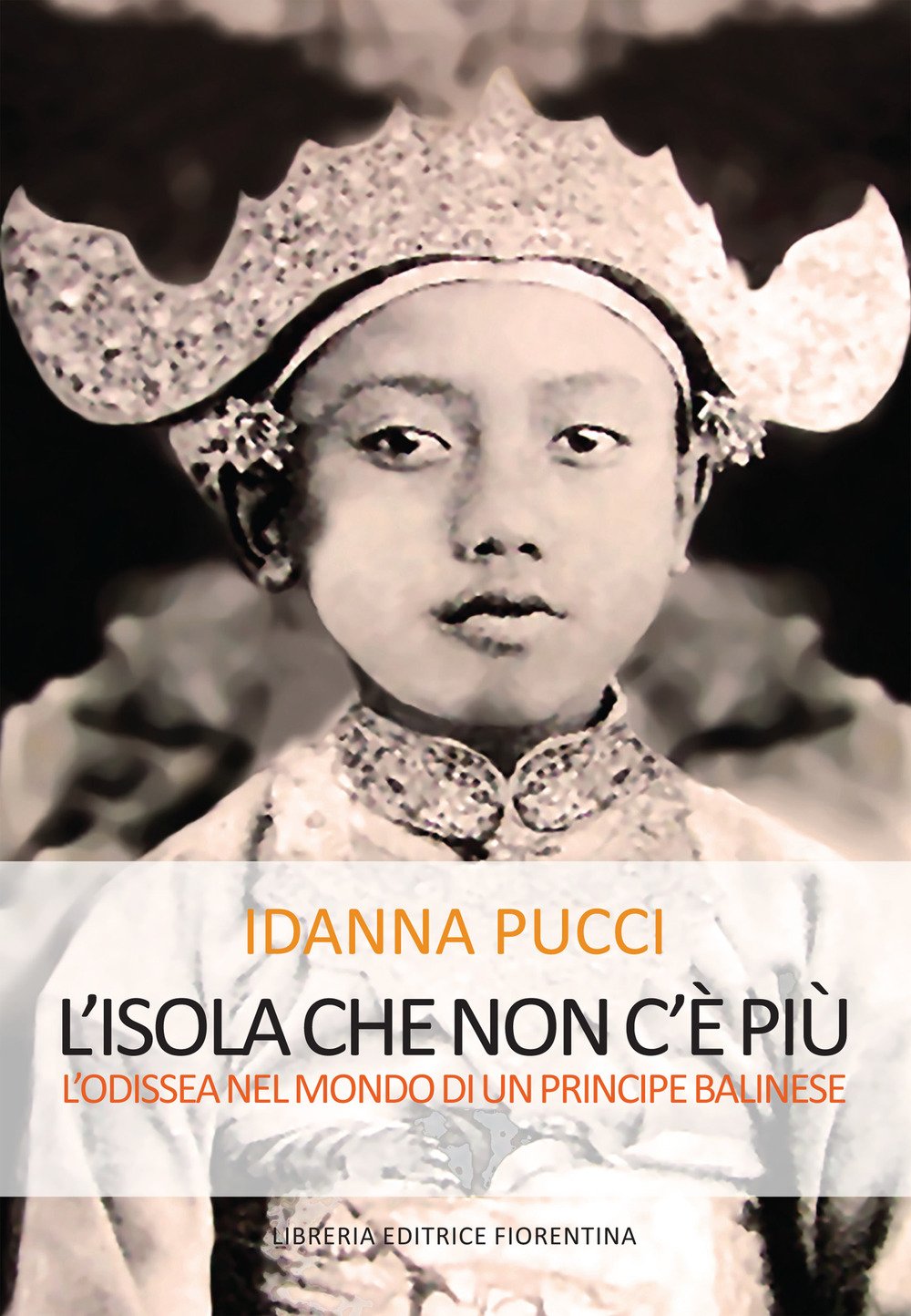 L'Isola che non c'è Piu. L'Odissea nel Mondo di un Principe Balinese L'Isola che non c'è Piu. L'Odissea nel Mondo di un Principe Balinese
