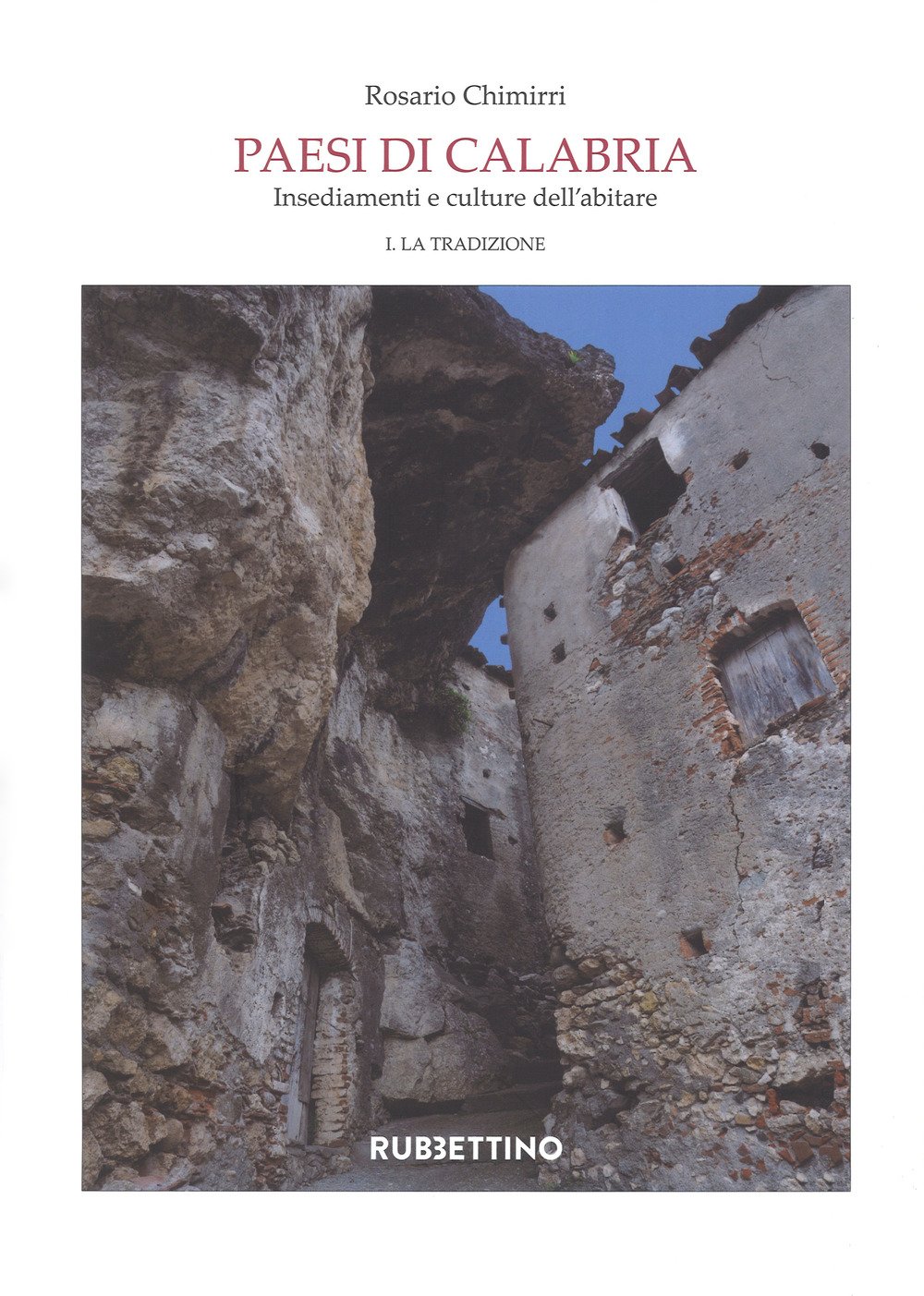 Paesi di Calabria. Insediamenti e culture dell'abitare. Vol. 1-2: La tradizione-La modernità Paesi di Calabria. Insediamenti e culture dell'abitare. Vol. 1-2: La tradizione-La modernità