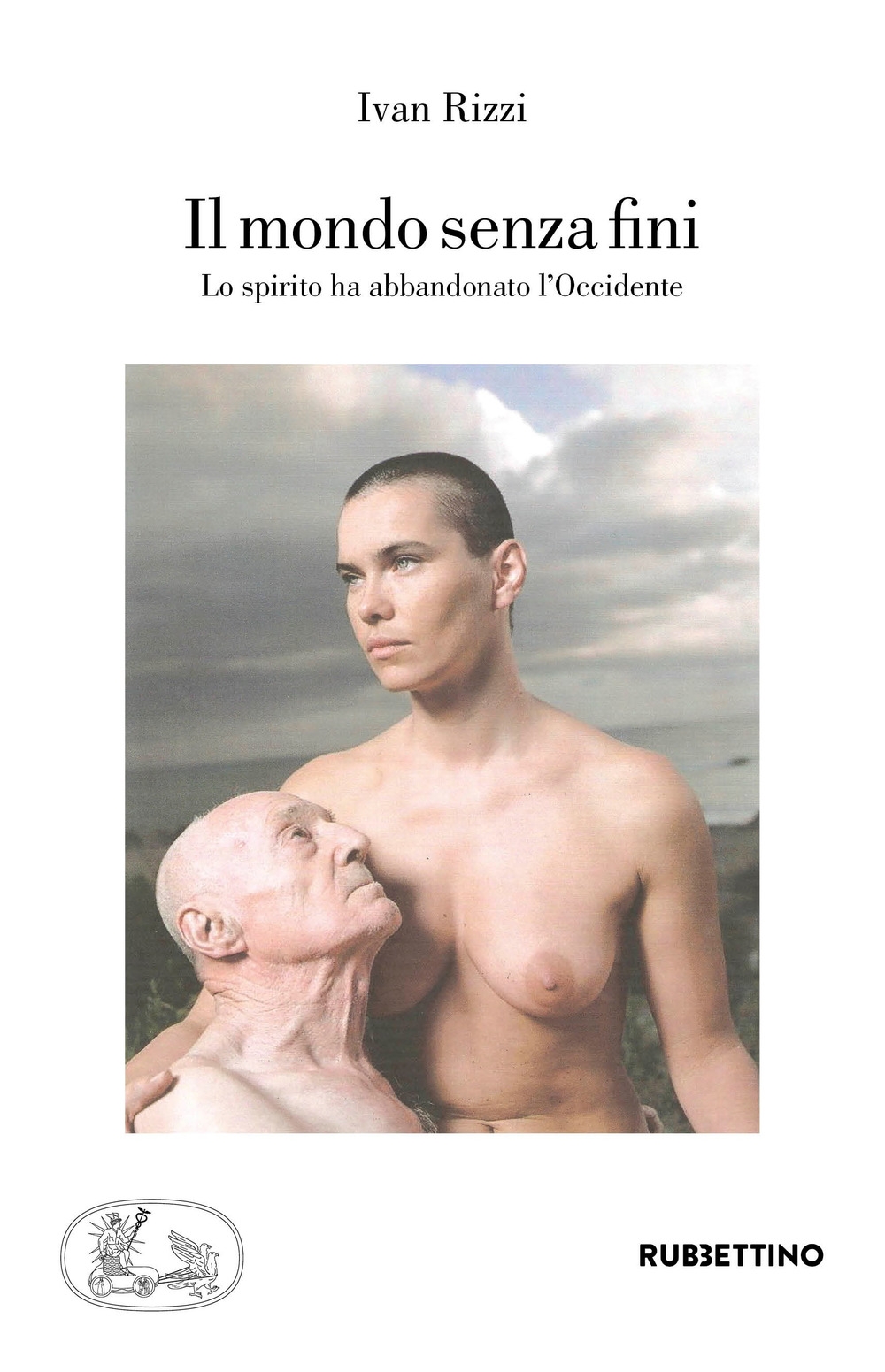 Il mondo senza fini. Lo spirito ha abbandonato l'Occidente Il mondo senza fini. Lo spirito ha abbandonato l'Occidente