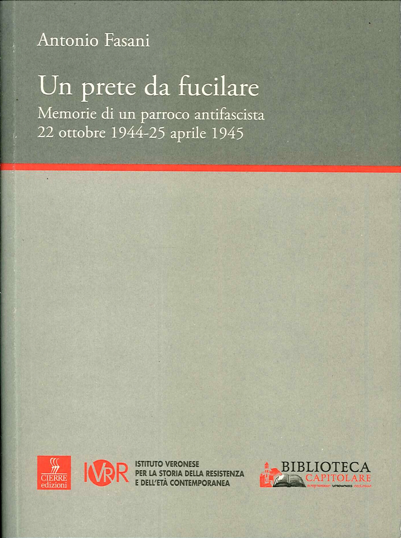 Un prete da fucilare. Memorie di un parroco antifascista. 22 ottobre 1944-25 aprile 1945 Un prete da fucilare. Memorie di un parroco antifascista. 22 ottobre 1944-25 aprile 1945