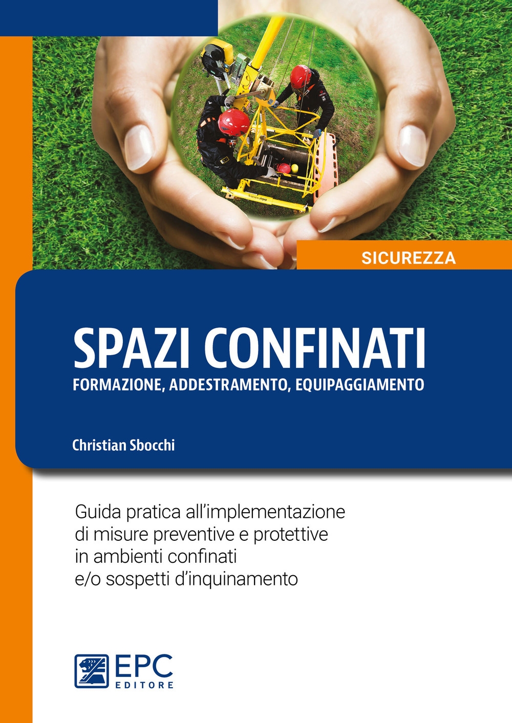 Spazi confinanti. Formazione addestramento equipaggiamento. Guida pratica all'implementazione di misure preventive e protettive in ambienti confinati e/o sospetti d'inquinamento Spazi confinanti. Formazione addestramento equipaggiamento. Guida pratica all'implementazione di misure preventive e protettive in ambienti confinati e/o sospetti d'inquinamento
