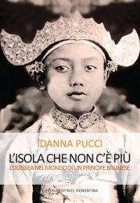 L'Isola che non c'è Piu. L'Odissea nel Mondo di un Principe Balinese