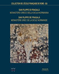 San Filippo di Fragalà. Monastero greco della sicilia normanna. Storia, architettura e decorazione pittorica. San Filippo di Fragalà. Monastère grec de la Sicile Normande