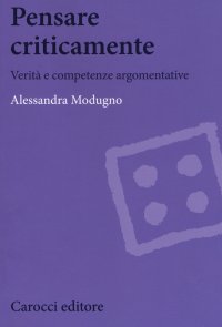 Pensare criticamente. Verità e competenze argomentative