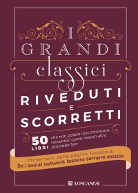 I grandi classici riveduti e scorretti. 50 libri che non potete non conoscere, raccontati come nessun altro potrebbe fare