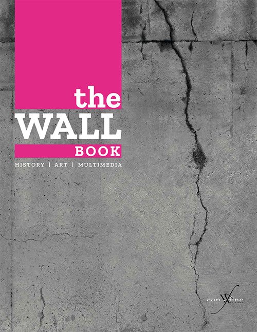 The Wall Book. History. Art. multimedia The Wall Book. History. Art. multimedia