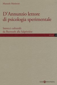 D'Annunzio lettore di psicologia sperimentale. Intrecci culturali: da Bayreuth alla Salpêtrière