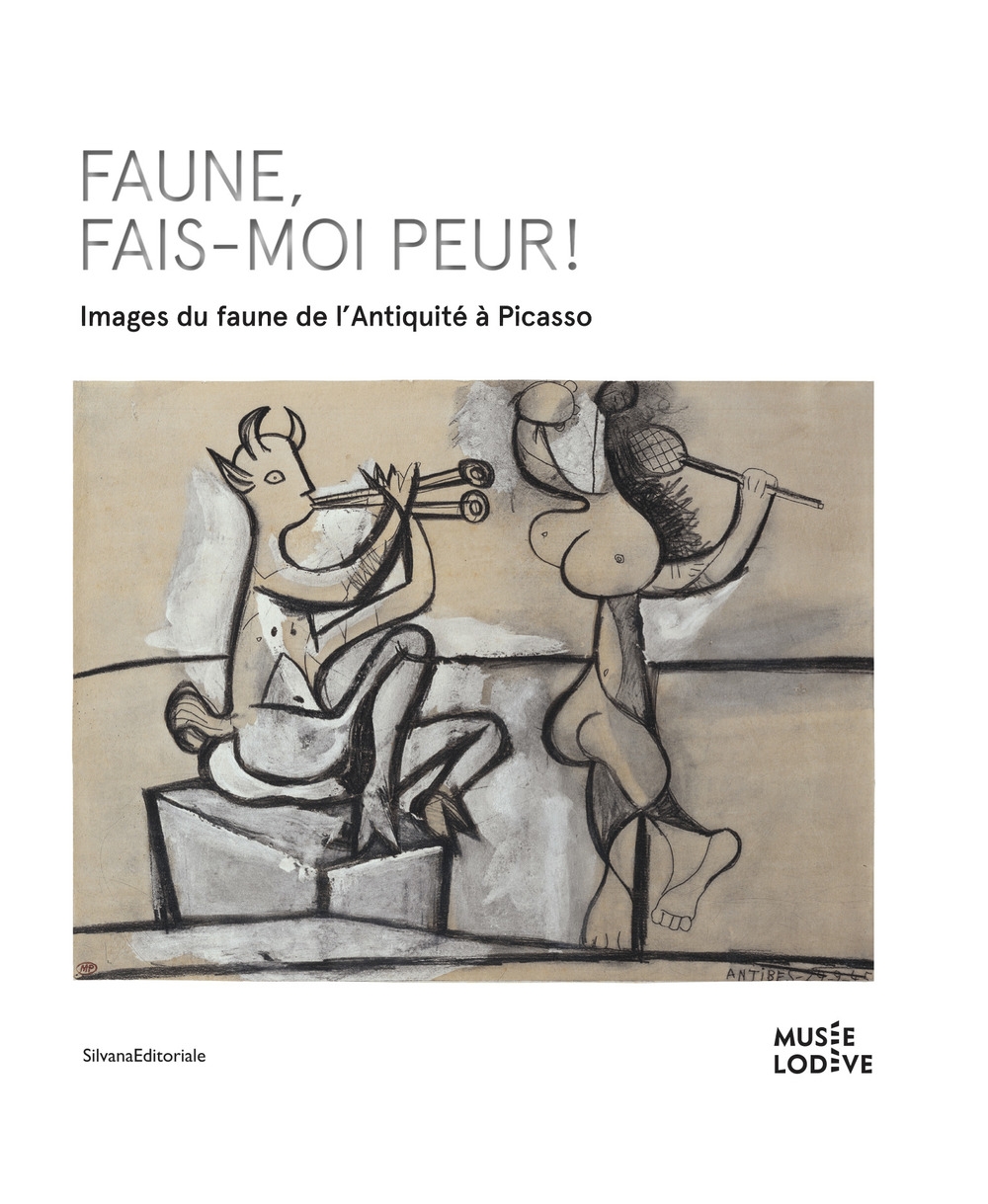 Faune, fais-moi peur ! Images du faune, de l'Antiquité à Picasso Faune, fais-moi peur ! Images du faune, de l'Antiquité à Picasso
