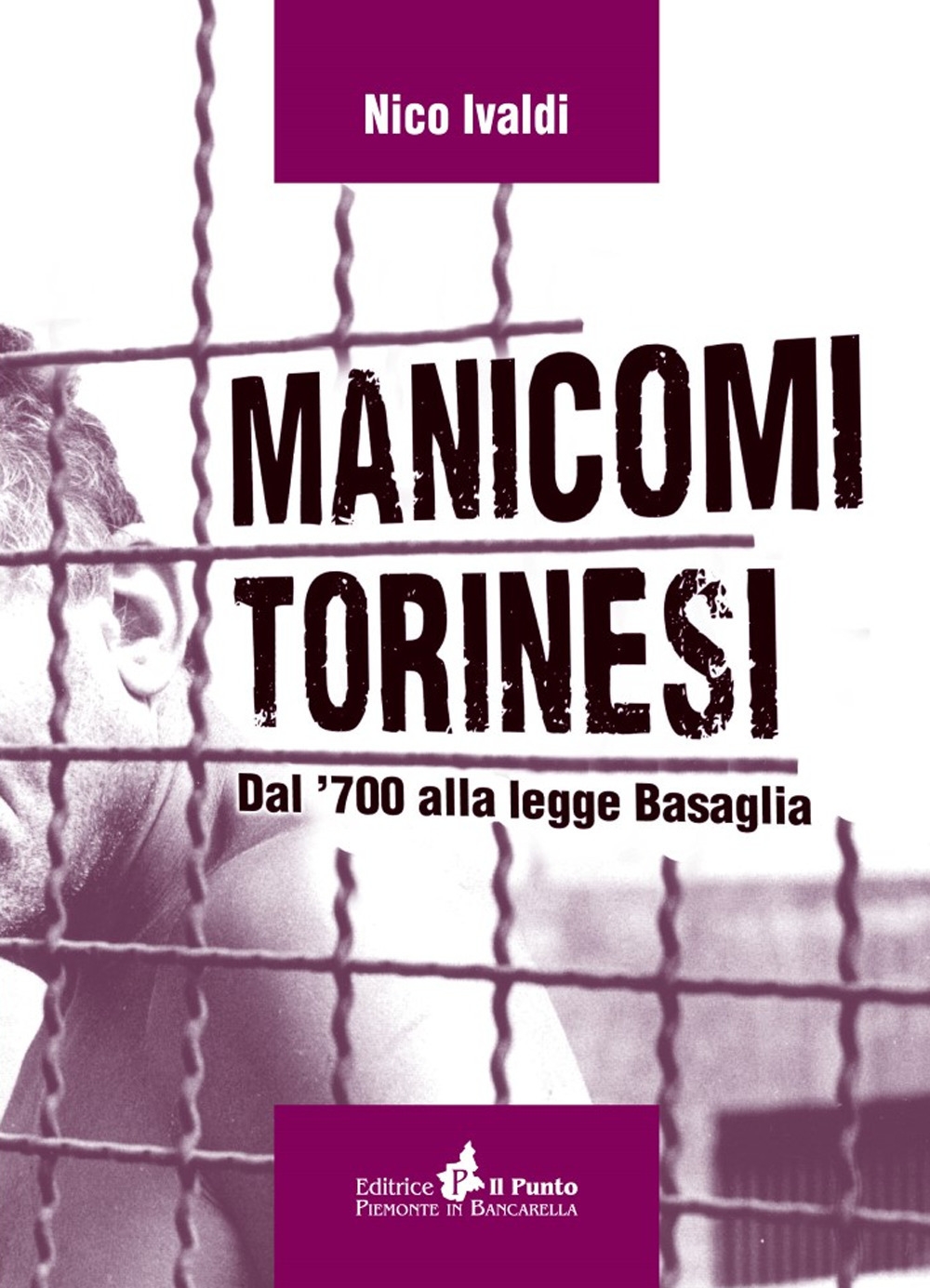 Manicomi Torinesi. Dal '700 alla Legge Basaglia Manicomi Torinesi. Dal '700 alla Legge Basaglia