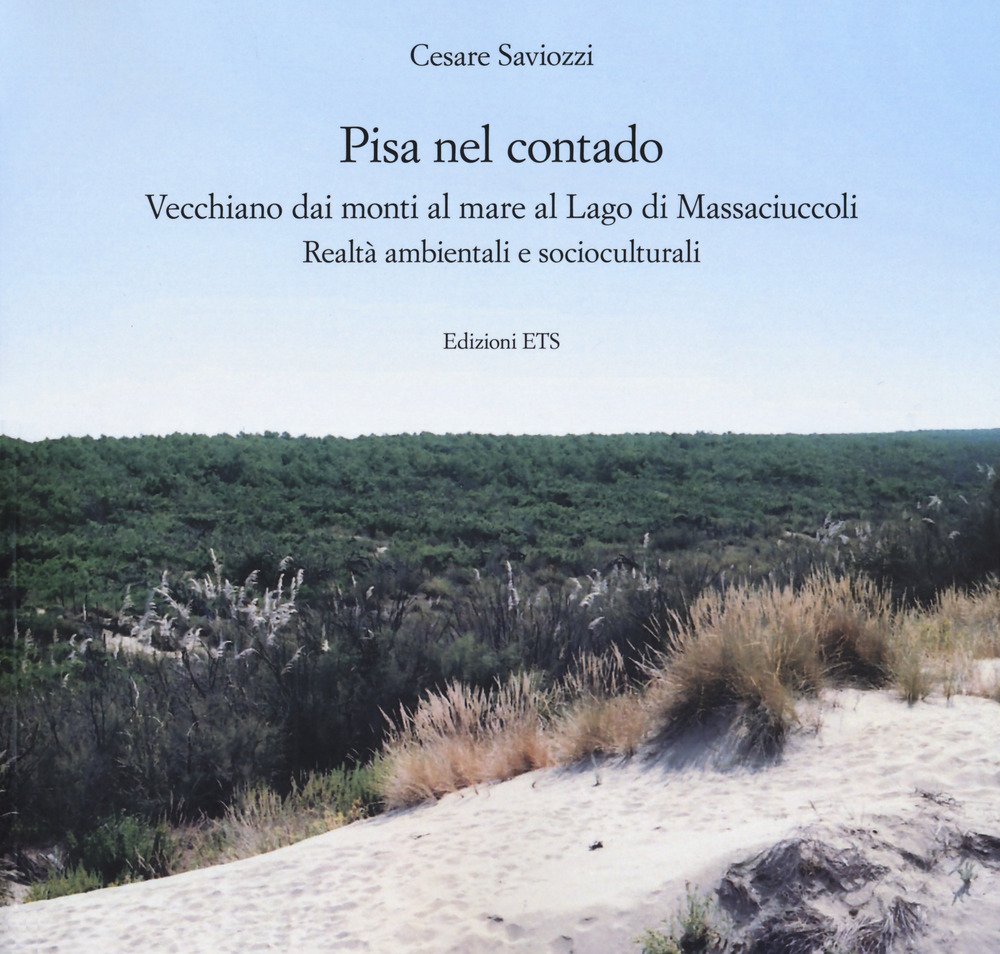 Pisa nel contado. Vecchiano dai monti al mare al lago massaciuccoli. Realtà ambientali e socioculturali Pisa nel contado. Vecchiano dai monti al mare al lago massaciuccoli. Realtà ambientali e socioculturali