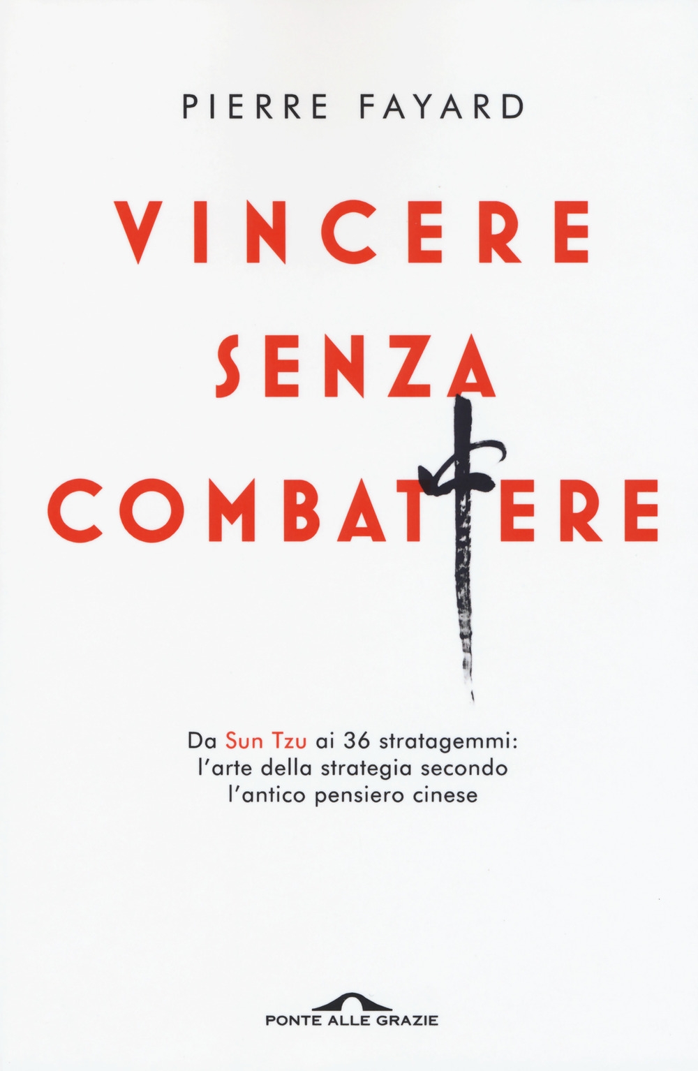 Vincere senza combattere. Da Sun Tzu ai 36 stratagemmi: l'arte della strategia secondo l'antico pensiero cinese Vincere senza combattere. Da Sun Tzu ai 36 stratagemmi: l'arte della strategia secondo l'antico pensiero cinese